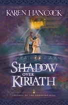 Legends of the Guardian-King 3 - Shadow Over Kiriath (Legends of the Guardian-King Book #3)