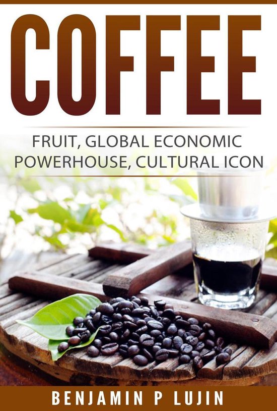 Coffee: Fruit, Global Economic Powerhouse, Cultural Icon - cover