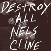 Destroy All Nels Cline