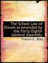 The School Law of Illinois as Amended by the Forty-Eighth General Assembly
