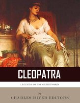 Legends of the Ancient World: The Life and Legacy of Cleopatra