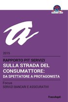 Sulla strada del consumattore: da spettatore a protagonista. Rapporto PiT Servizi 2015/Focus Servizi bancari e assicurativi
