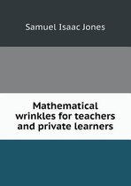 Mathematical Wrinkles for Teachers and Private Learners