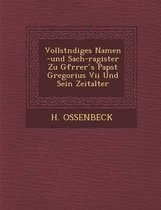 Vollst Ndiges Namen -Und Sach-Ragister Zu Gfr Rer S Papst Gregorius VII Und Sein Zeitalter