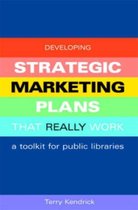 Developing Strategic Marketing Plans That Really Work: A Toolkit for Public Libraries