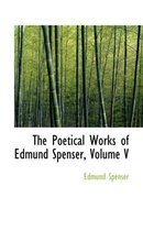 The Poetical Works of Edmund Spenser, Volume V