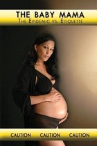 The Baby Mama Epidemic Vs Etiquette