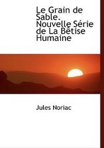 Le Grain de Sable. Nouvelle S Rie de La B Tise Humaine