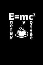 Energy Equals My Double Coffee