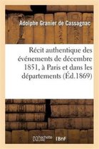 Histoire- R�cit Authentique Des �v�nements de D�cembre 1851, � Paris Et Dans Les D�partements