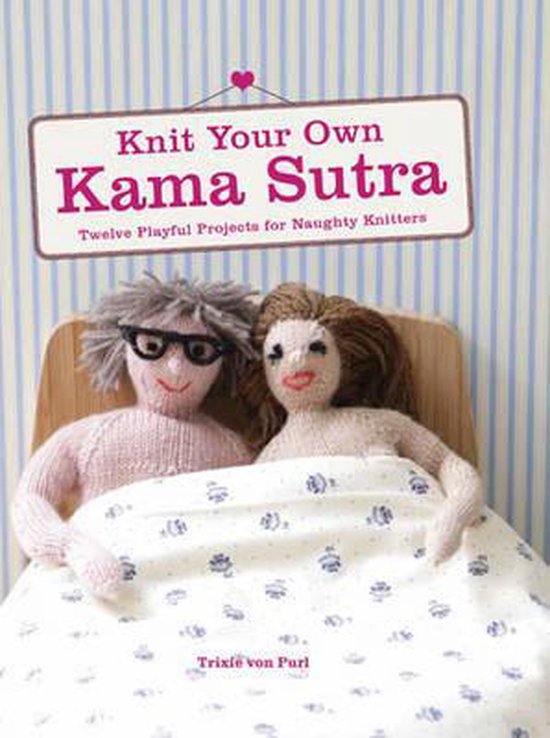 Knit Your Own Kama Sutra, Trixie Von Purl 9781845435943 Boeken