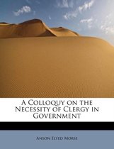 A Colloquy on the Necessity of Clergy in Government