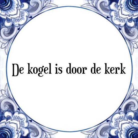 Tegeltje met Spreuk (Tegeltjeswijsheid) De kogel is door de kerk + Kado verpakking &... Tegeltje met Spreuk (Tegeltjeswijsheid) De kogel is door de kerk + Kado verpakking &...