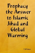 Prophacy the Answer to Islamic Jihad and Global Warming