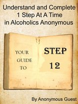 Step 12: Understand and Complete One Step At A Time in Recovery with Alcoholics Anonymous