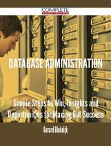Database Administration - Simple Steps to Win, Insights and Opportunities for Maxing Out Success
