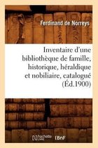 Inventaire d'Une Bibliotheque de Famille, Historique, Heraldique Et Nobiliaire, Catalogue (Ed.1900)