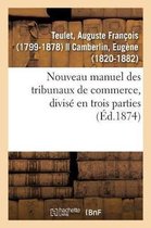Nouveau Manuel Des Tribunaux de Commerce, Divis� En Trois Parties