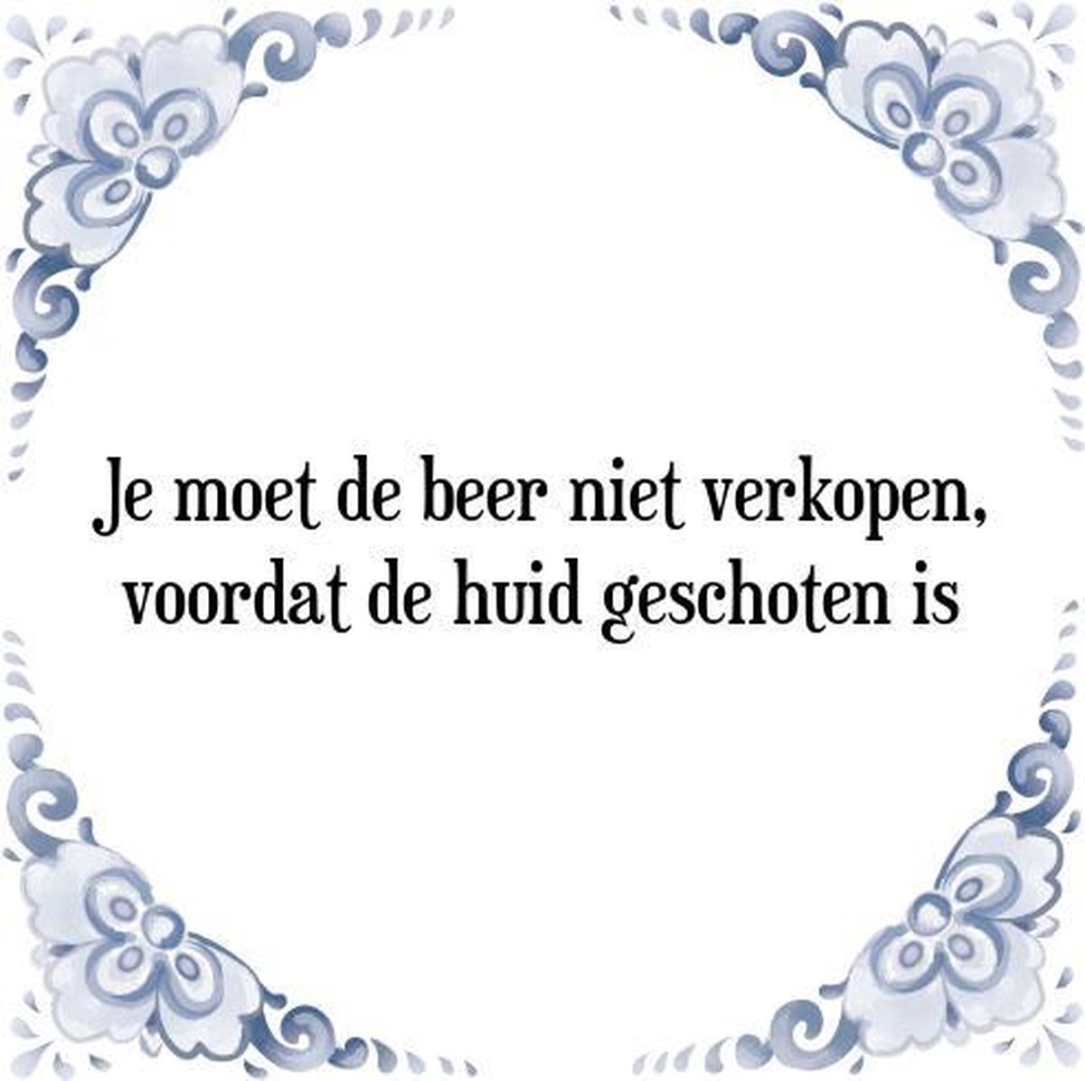 Tegeltje met Spreuk (Tegeltjeswijsheid) Je moet de beer niet verkopen