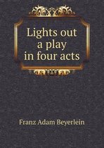 Lights Out a Play in Four Acts