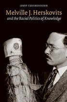 Melville J. Herskovits and the Racial Politics of Knowledge