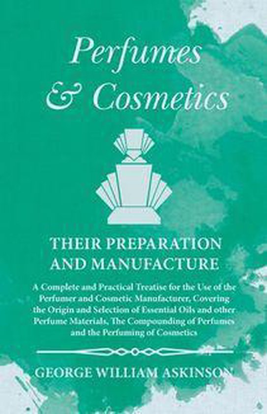 Perfumes and Cosmetics their Preparation and Manufacture - cover