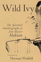Wild Ivy: The Spiritual Autobiography of Zen Master Hakuin