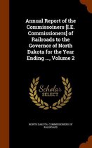 Annual Report of the Commissoiners [I.E. Commissioners] of Railroads to the Governor of North Dakota for the Year Ending ..., Volume 2