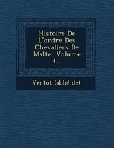 Histoire de L'Ordre Des Chevaliers de Malte, Volume 4...