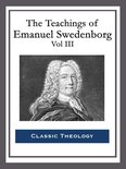 The Teachings of Emanuel Swedenborg: Vol III