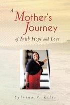 A Mother's Journey of Faith Hope and Love