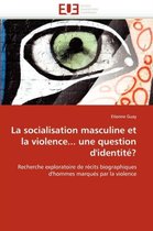 La socialisation masculine et la violence... une question d'identité?