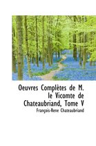 Oeuvres Completes de M. Le Vicomte de Chateaubriand, Tome V