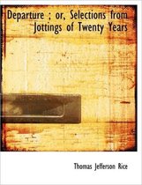 Departure; Or, Selections from Jottings of Twenty Years
