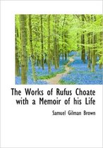 The Works of Rufus Choate with a Memoir of His Life