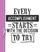 Every Accomplishment Starts with the Decision to Try