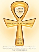 Forgive to Prosper: Victim No More