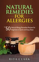 Natural Remedies - Natural Remedy - Natural Herbal Remedies - Home Remedies - Alternative Remedies - Natural Remedies for Allergies: Top 50 Natural Allergy Remedies Recipes for Beginners in Quick and Easy Steps