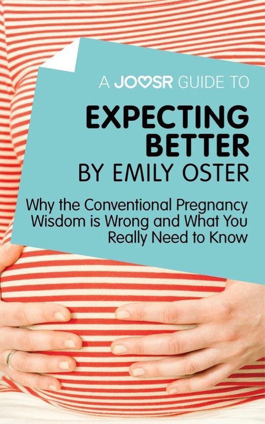 A Joosr Guide to... Expecting Better by Emily Oster: Why the ... - cover