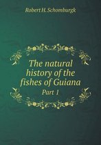 The natural history of the fishes of Guiana Part 1