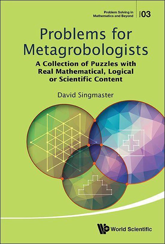 Problem Solving In Mathematics And Beyond 3 - Problems For Metagrobologists: A Collection Of Puzzles With Real Mathematical, Logical Or Scientific Content