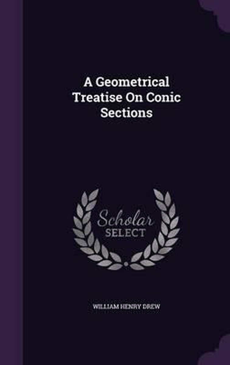 A Geometrical Treatise On Conic Sections van William Henry Drew