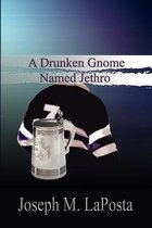 A Drunken Gnome Named Jethro