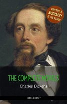 The Greatest Writers of All Time - Charles Dickens: The Complete Novels + A Biography of the Author