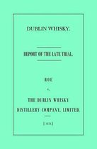 Dublin Whisky. Roe vs. The Dublin Whisky Distillery Company, Limited.