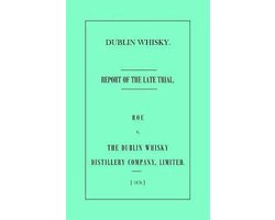 Dublin Whisky. Roe vs. The Dublin Whisky Distillery Company, Limited.