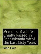 Memoirs of a Life Chiefly Passed in Pannsylvania Withi the Last Sixty Years