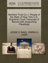 Bankers Trust Co V. People of the State of New York U.S. Supreme Court Transcript of Record with Supporting Pleadings