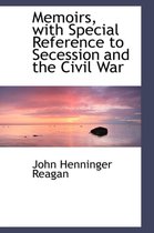 Memoirs, with Special Reference to Secession and the Civil War