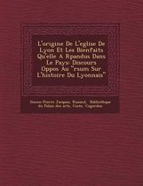 L'Origine de L'Eglise de Lyon Et Les Bienfaits Qu'elle A R Pandus Dans Le Pays